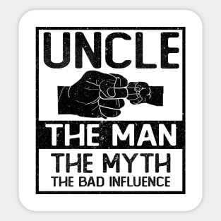 UNCLE THE MAN THE MYTH THE BAD INFLUENCE Sticker